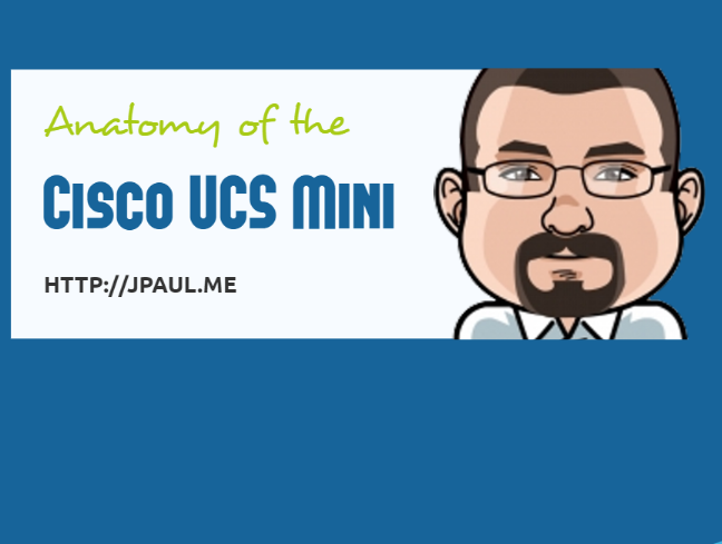 Anatomy of the Cisco UCS Mini